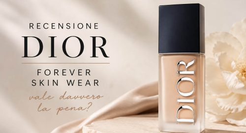 Recensione fondotinta Dior Forever Skin Wear: l’icona del make-up di lusso